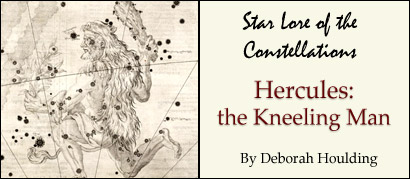 Star Lore of the Constellations: Hercules, the kneeling man - by Deborah Houlding