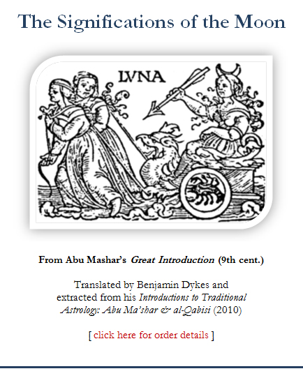 The Significations of Moon, from Abu Mashar's 'Great Introduction' (9th cent.); translated by Benjamin Dykes and extracted from his 'Introductions to Traditional Astrology: Abu Ma'shar & al-Qabisi' (2010) [click here for order details ]