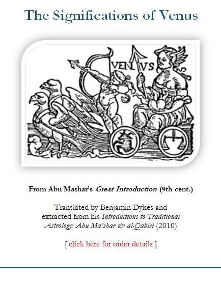 The Significations of Venus, from Abu Mashar's 'Great Introduction' (9th cent.); translated by Benjamin Dykes and extracted from his 'Introductions to Traditional Astrology: Abu Ma'shar & al-Qabisi' (2010) [click here for order details ]
