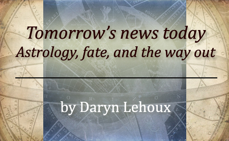 Tomorrow's news today: Astrology, fate, and the way out by Daryn Lehoux