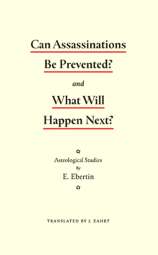 Can assassinations be prevented? by Elsbeth Ebertin, translated by Jenn Zahrt PhD