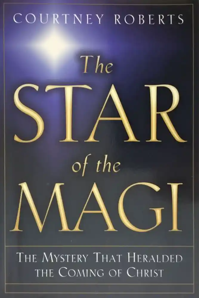 'The Star of the Magi: The Mystery that Heralded the Coming of Christ' by Courtney Roberts